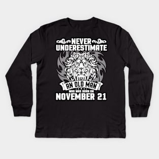 Never Underestimate An Old Man Who Was Born On November 21 Happy Birthday To Me Papa Dad Brother Son Kids Long Sleeve T-Shirt